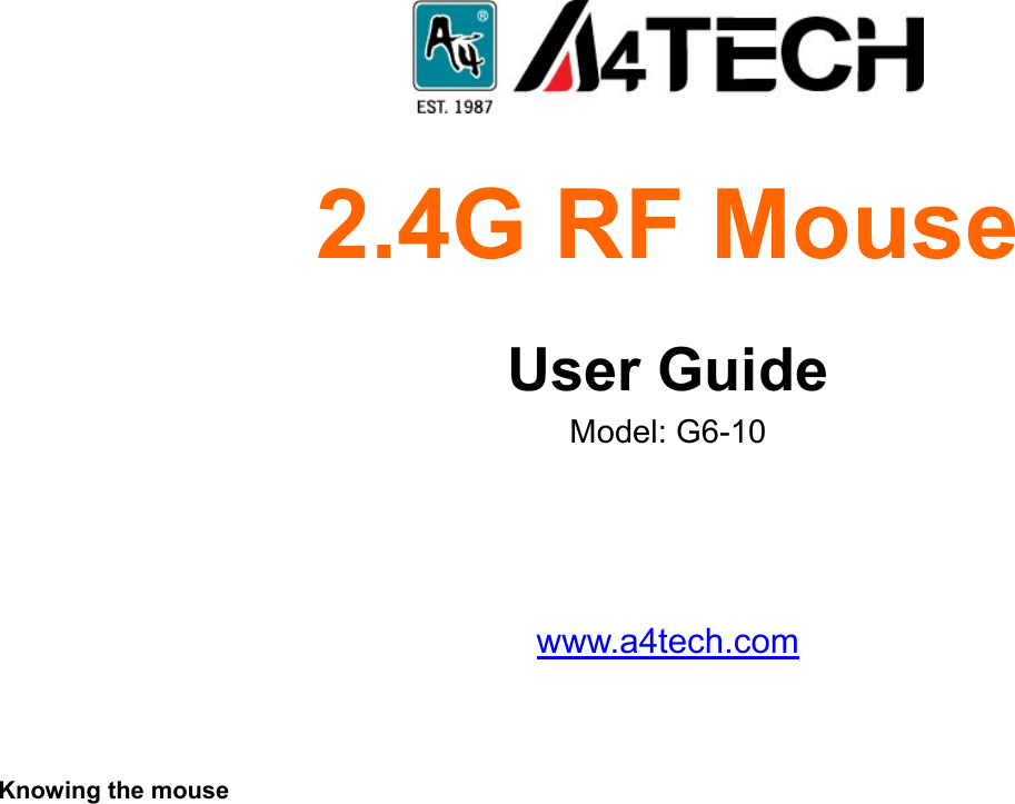     2.4G RF Mouse  User Guide Model: G6-10     www.a4tech.com    Knowing the mouse 