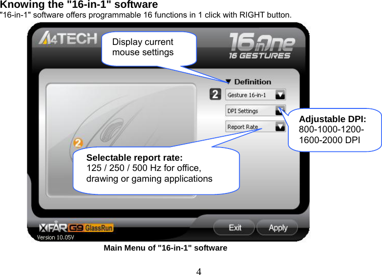   4Knowing the &quot;16-in-1&quot; software  &quot;16-in-1&quot; software offers programmable 16 functions in 1 click with RIGHT button.                                                          Main Menu of &quot;16-in-1&quot; software    Display current mouse settings Adjustable DPI: 800-1000-1200-1600-2000 DPI Selectable report rate: 125 / 250 / 500 Hz for office, drawing or gaming applications 