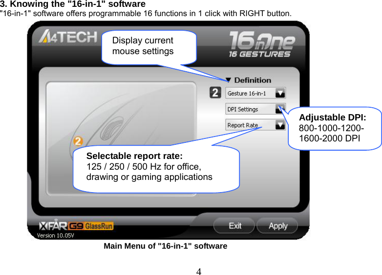   43. Knowing the &quot;16-in-1&quot; software  &quot;16-in-1&quot; software offers programmable 16 functions in 1 click with RIGHT button.                                                          Main Menu of &quot;16-in-1&quot; software    Display current mouse settings Adjustable DPI: 800-1000-1200-1600-2000 DPI Selectable report rate: 125 / 250 / 500 Hz for office, drawing or gaming applications 