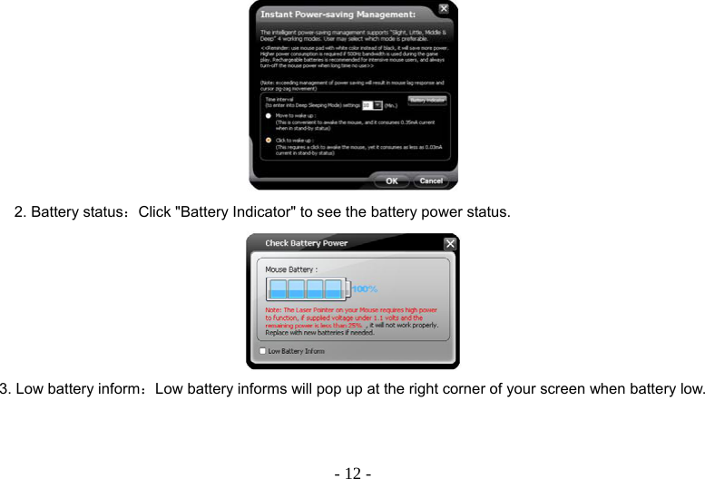  - 12 - 2. Battery status：Click &quot;Battery Indicator&quot; to see the battery power status.  3. Low battery inform：Low battery informs will pop up at the right corner of your screen when battery low. 