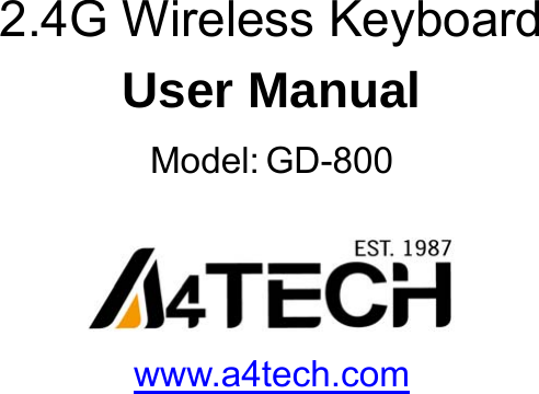     2.4G Wireless Keyboard User Manual Model: GD-800   www.a4tech.com   