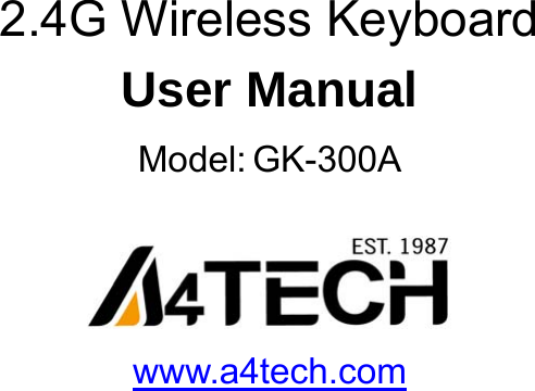     2.4G Wireless Keyboard User Manual Model: GK-300A   www.a4tech.com   