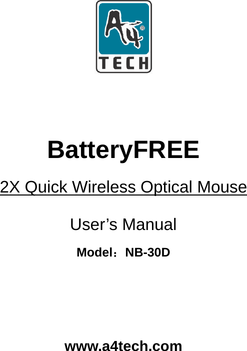     BatteryFREE 2X Quick Wireless Optical Mouse User’s Manual Model：NB-30D    www.a4tech.com  