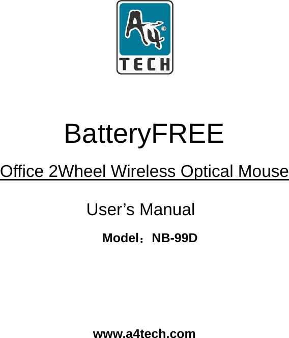   BatteryFREE Office 2Wheel Wireless Optical Mouse                       User’s Manual                         Model：NB-99D   www.a4tech.com 