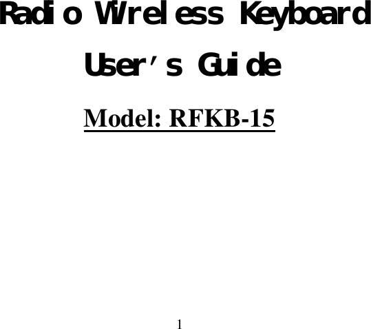  1  Radio Wireless Keyboard User’s Guide Model: RFKB-15 