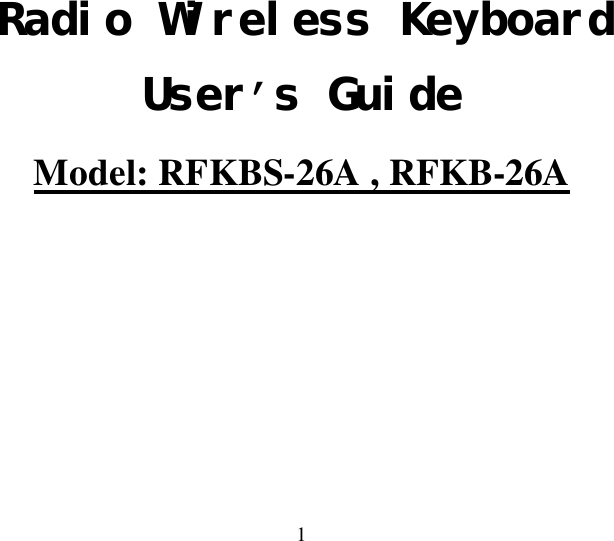  1  Radio Wireless Keyboard User’s Guide Model: RFKBS-26A , RFKB-26A 