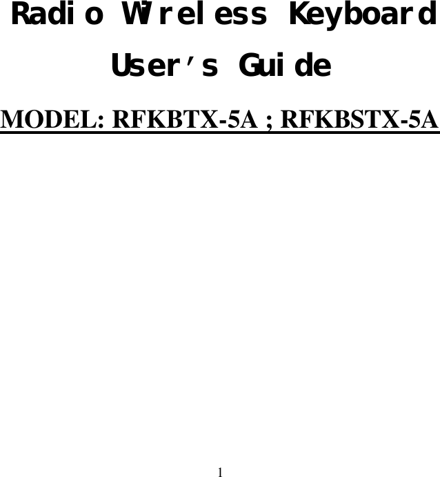  1Radio Wireless Keyboard User’s Guide MODEL: RFKBTX-5A ; RFKBSTX-5A    