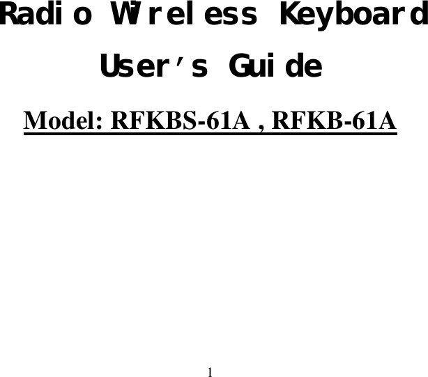  1  Radio Wireless Keyboard User’s Guide Model: RFKBS-61A , RFKB-61A 
