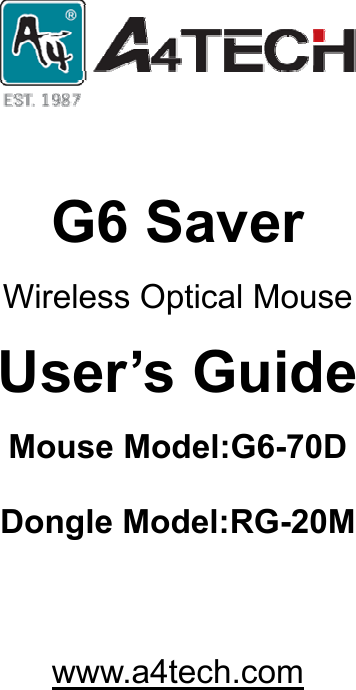      G6 Saver   Wireless Optical Mouse User’s Guide Mouse Model:G6-70D Dongle Model:RG-20M   www.a4tech.com   