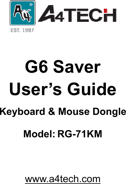      G6 Saver   User’s Guide Keyboard &amp; Mouse Dongle   Model: RG-71KM   www.a4tech.com   