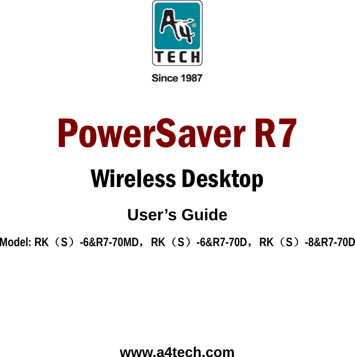     PowerSaver R7   Wireless Desktop User’s Guide Model: RK（S）-6&amp;R7-70MD，RK（S）-6&amp;R7-70D，RK（S）-8&amp;R7-70D      www.a4tech.com 
