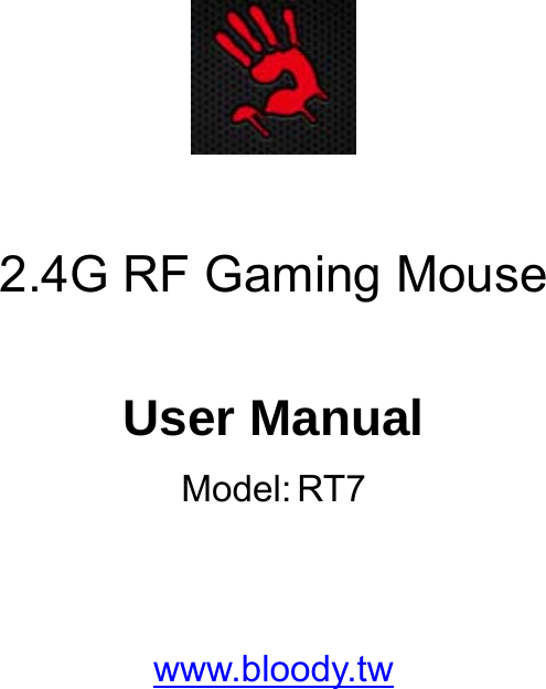     2.4G RF Gaming Mouse  User Manual Model:RT7   www.bloody.tw 