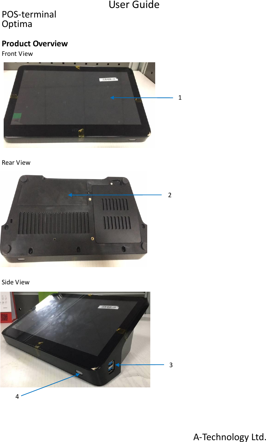 User Guide POS-terminal   Optima  Product Overview Front View           Rear View      1.      Side View               A-Technology Ltd. 3 4 2 1 