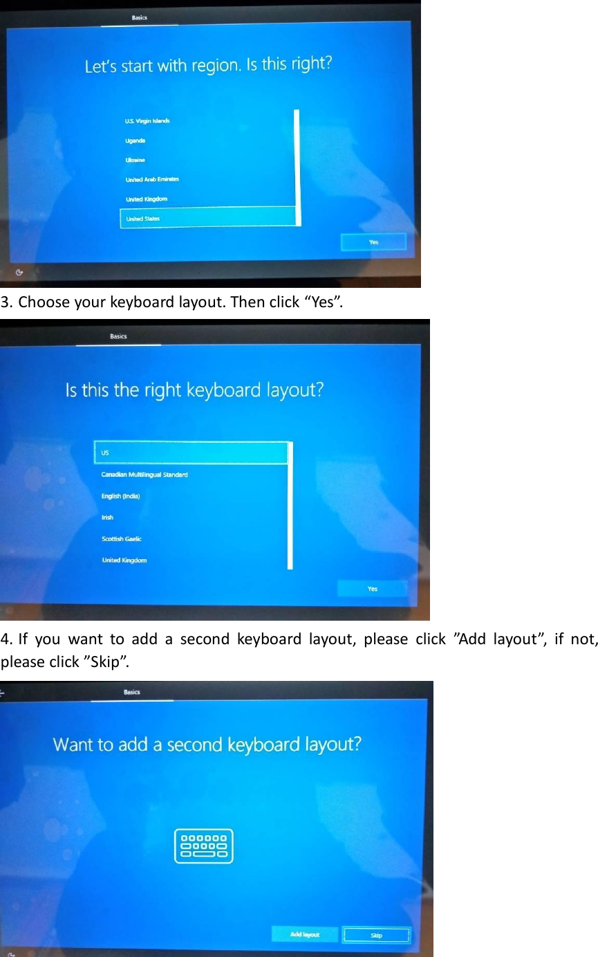  3. Choose your keyboard layout. Then click “Yes”.  4. If  you  want  to  add  a  second  keyboard  layout,  please  click  ”Add  layout”,  if  not, please click ”Skip”.   