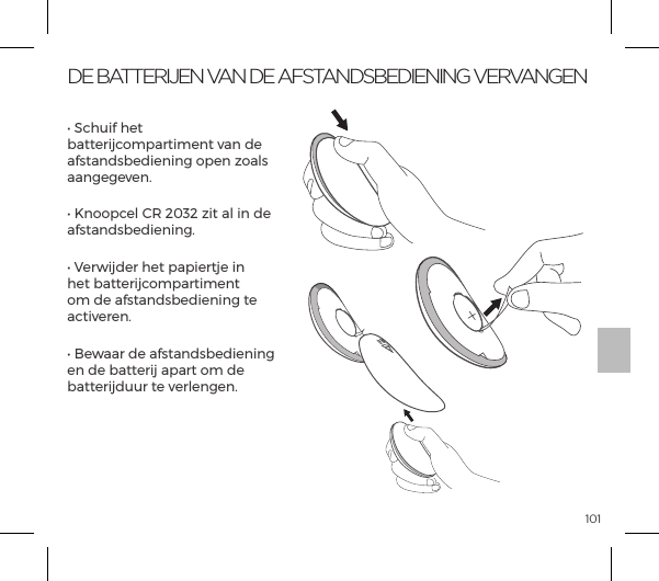 101DE BATTERIJEN VAN DE AFSTANDSBEDIENING VERVANGENĖĺN|&Ecirc;ĺ&AElig;ĺbatterijcompartiment van de afstandsbediening open zoals aangegeven.Ėĺ/&ordf;&macr;&macr;&sup1;|&pound;ĺJĺ&iacute;&euml;&icirc;&iacute;ĺ&szlig;&AElig;ĺp&pound;ĺ&ordf;ĺĺafstandsbediening.Ėĺ`&frac14;&Ocirc;&frac14;ĺ&AElig;ĺ&sup1;p&sup1;&frac14;&AElig;ĺ&ordf;ĺhet batterijcompartiment om de afstandsbediening te activeren.Ėĺ&Ocirc;pp&frac14;ĺĺp&Agrave;&AElig;p&ordf;&Agrave;{&ordf;&ordf;ĺen de batterij apart om de batterijduur te verlengen.OPEN