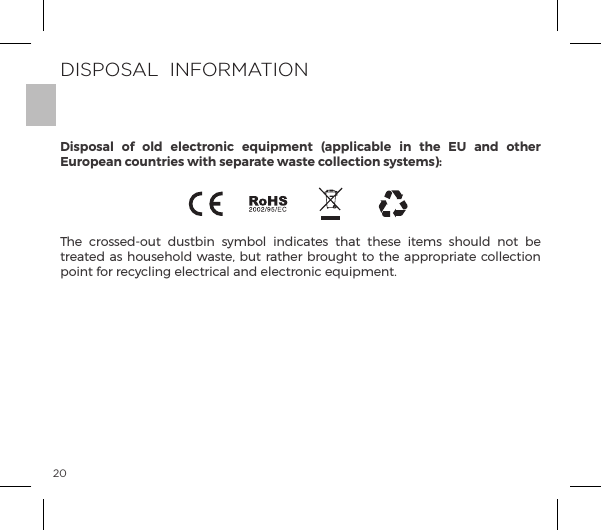 20The  crossed-out  dustbin  symbol  indicates  that  these  items  should  not  be treated as household waste, but rather brought to the appropriate collection point for recycling electrical and electronic equipment.DISPOSAL  INFORMATIONDisposal  of  old  electronic  equipment  (applicable  in  the  EU  and  other European countries with separate waste collection systems):