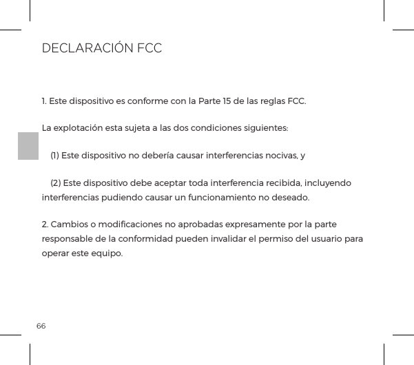 661. Este dispositivo es conforme con la Parte 15 de las reglas FCC.1pĺ&Ugrave;&sup1;&pound;&macr;&AElig;p|&deg;&ordf;ĺ&Agrave;&AElig;pĺ&Agrave;&Ecirc;&AElig;pĺpĺ&pound;p&Agrave;ĺ&macr;&Agrave;ĺ|&macr;&ordf;|&macr;&ordf;&Agrave;ĺ&Agrave;&Ecirc;&ordf;&AElig;&Agrave;ėĺ Ī&igrave;īĺ&Agrave;&AElig;ĺ&Agrave;&sup1;&macr;&Agrave;&AElig;&Oacute;&macr;ĺ&ordf;&macr;ĺ{&frac14;pĺ|p&Ecirc;&Agrave;p&frac14;ĺ&ordf;&AElig;&frac14;&frac14;&ordf;|p&Agrave;ĺ&ordf;&macr;|&Oacute;p&Agrave;Ęĺ&Uacute;  (2) Este dispositivo debe aceptar toda interferencia recibida, incluyendo interferencias pudiendo causar un funcionamiento no deseado.2. Cambios o modiﬁcaciones no aprobadas expresamente por la parte responsable de la conformidad pueden invalidar el permiso del usuario para operar este equipo.DECLARACI&Oacute;N FCC