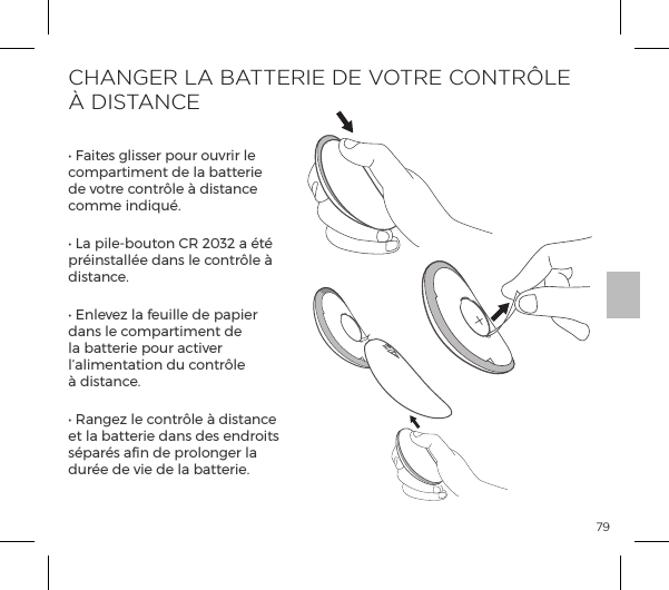 79CHANGER LA BATTERIE DE VOTRE CONTR&Ocirc;LE &Agrave; DISTANCEĖĺp&AElig;&Agrave;ĺ&pound;&Agrave;&Agrave;&frac14;ĺ&sup1;&macr;&Ecirc;&frac14;ĺ&macr;&Ecirc;&Oacute;&frac14;&frac14;ĺ&pound;ĺcompartiment de la batterie de votre contr&ocirc;le &agrave; distance comme indiqu&eacute;.Ėĺ1pĺ&sup1;&pound;Į{&macr;&Ecirc;&AElig;&macr;&ordf;ĺJĺ&iacute;&euml;&icirc;&iacute;ĺpĺ&AElig;ĺpr&eacute;install&eacute;e dans le contr&ocirc;le &agrave; distance.Ėĺ&ordf;&pound;&Oacute;&szlig;ĺ&pound;pĺ&Ecirc;&pound;&pound;ĺĺ&sup1;p&sup1;&frac14;ĺdans le compartiment de la batterie pour activer l&rsquo;alimentation du contr&ocirc;le &agrave; distance.ĖĺJp&ordf;&szlig;ĺ&pound;ĺ|&macr;&ordf;&AElig;&frac14;&plusmn;&pound;ĺuĺ&Agrave;&AElig;p&ordf;|ĺet la batterie dans des endroits s&eacute;par&eacute;s afin de prolonger la dur&eacute;e de vie de la batterie.OPEN