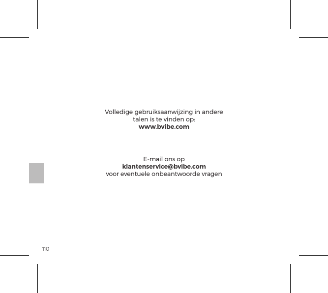 110Volledige gebruiksaanwijzing in andere talen is te vinden op:www.bvibe.comE-mail ons opklantenservice@bvibe.comvoor eventuele onbeantwoorde vragen