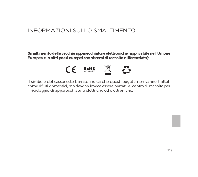 129Il simbolo del cassonetto barrato indica che questi oggetti non vanno trattati come riﬁuti domestici, ma devono invece essere portati  al centro di raccolta per il riciclaggio di apparecchiature elettriche ed elettroniche.INFORMAZIONI SULLO SMALTIMENTOSmaltimento delle vecchie apparecchiature elettroniche (applicabile nell&rsquo;Unione Europea e in altri paesi europei con sistemi di raccolta differenziata):SPECIFICATIES