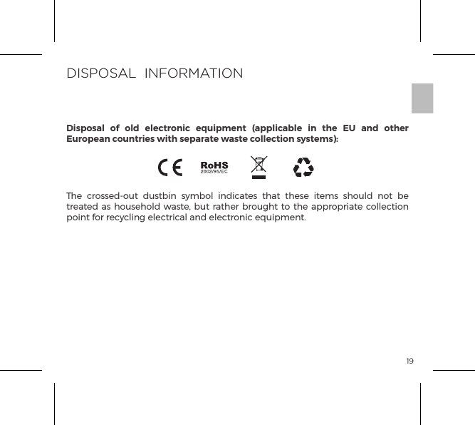 19SPECIFICATIONSThe crossed-out dustbin symbol indicates that these items should not be treated as household waste, but rather brought to the appropriate collection point for recycling electrical and electronic equipment.DISPOSAL  INFORMATIONDisposal of old electronic equipment (applicable in the EU and other European countries with separate waste collection systems):