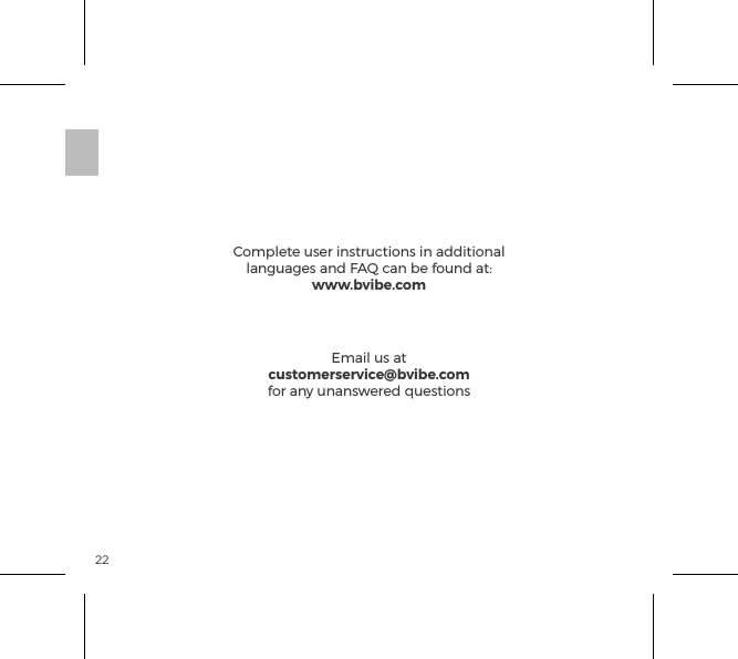 22Complete user instructions in additional languages and FAQ can be found at:www.bvibe.comEmail us atcustomerservice@bvibe.comfor any unanswered questions