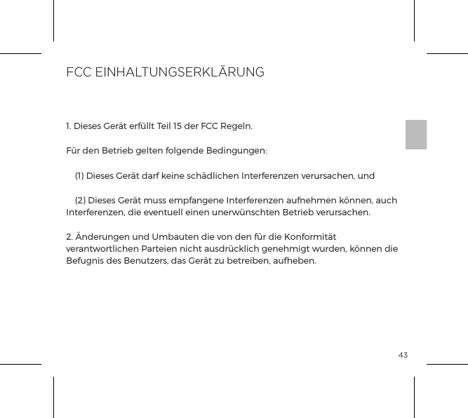 43Declaration of ConformityHiermit erkl&auml;rt b-Vibe, dass dieses Ger&auml;t die wesentlichen Anforderungen und andere relevante Vorgaben der Richtlinie 1999/5/EC erf&uuml;llt. Eine Kopie der Konformit&auml;tserkl&auml;rung ﬁnden Sie unter www.bvibe.com1. Dieses Ger&auml;t erf&uuml;llt Teil 15 der FCC Regeln.F&uuml;r den Betrieb gelten folgende Bedingungen:  (1) Dieses Ger&auml;t darf keine sch&auml;dlichen Interferenzen verursachen, und  (2) Dieses Ger&auml;t muss empfangene Interferenzen aufnehmen k&ouml;nnen, auch Interferenzen, die eventuell einen unerw&uuml;nschten Betrieb verursachen.2. &Auml;nderungen und Umbauten die von den f&uuml;r die Konformit&auml;t verantwortlichen Parteien nicht ausdr&uuml;cklich genehmigt wurden, k&ouml;nnen die Befugnis des Benutzers, das Ger&auml;t zu betreiben, aufheben.FUNK- UND TELEKOMMUNIKATIONSENDEINRICHTUN-GEN (R&amp;TTE)FCC EINHALTUNGSERKL&Auml;RUNG