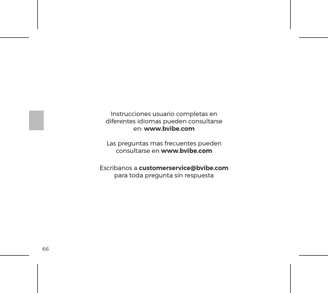 66Instrucciones usuario completas en diferentes idiomas pueden consultarse en: www.bvibe.comLas preguntas mas frecuentes pueden consultarse en www.bvibe.comEscribanos a customerservice@bvibe.com para toda pregunta sin respuesta