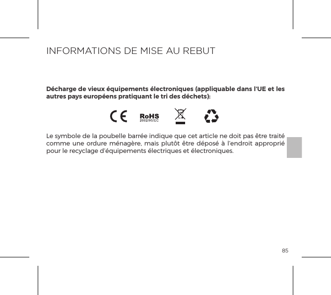 85Le symbole de la poubelle barr&eacute;e indique que cet article ne doit pas &ecirc;tre trait&eacute; comme une ordure m&eacute;nag&egrave;re, mais plut&ocirc;t &ecirc;tre d&eacute;pos&eacute; &agrave; l&rsquo;endroit appropri&eacute; pour le recyclage d&rsquo;&eacute;quipements &eacute;lectriques et &eacute;lectroniques.INFORMATIONS DE MISE AU REBUTD&eacute;charge de vieux &eacute;quipements &eacute;lectroniques (appliquable dans l&rsquo;UE et les autres pays europ&eacute;ens pratiquant le tri des d&eacute;chets):1 heure 30 mn1 heure 30 mn< 68 dBContr&ocirc;le Manuel Avec Un Seul BoutonContr&ocirc;le &agrave; distance 5 boutonsCARACT&Eacute;RISTIQUES