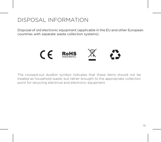 19The crossed-out dustbin symbol indicates that these items should not be treated as household waste, but rather brought to the appropriate collection point for recycling electrical and electronic equipment.Disposal of old electronic equipment (applicable in the EU and other European countries with separate waste collection systems):DISPOSAL INFORMATION
