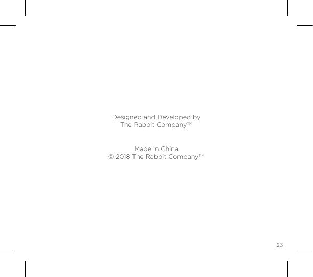 23Made in China&copy; 2018 The Rabbit CompanyTMDesigned and Developed byThe Rabbit CompanyTM