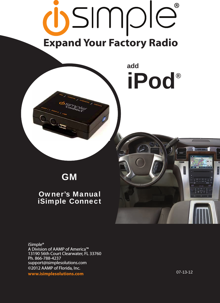 Expand Your Factory RadioiSimple®A Division of AAMP of America™13190 56th Court Clearwater, FL 33760Ph. 866-788-4237support@isimplesolutions.com©2012 AAMP of Florida, Inc.www.isimplesolutions.comadd iPod®07-13-12GMOwner’s ManualiSimple Connect 