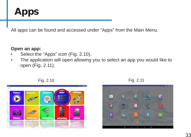 AppsAll apps can be found and accessed under “Apps” from the Main Menu.Open an app:•  Select the “Apps” icon (Fig. 2.10). •  The application will open allowing you to select an app you would like to open (Fig. 2.11).Fig. 2.1033Fig. 2.11