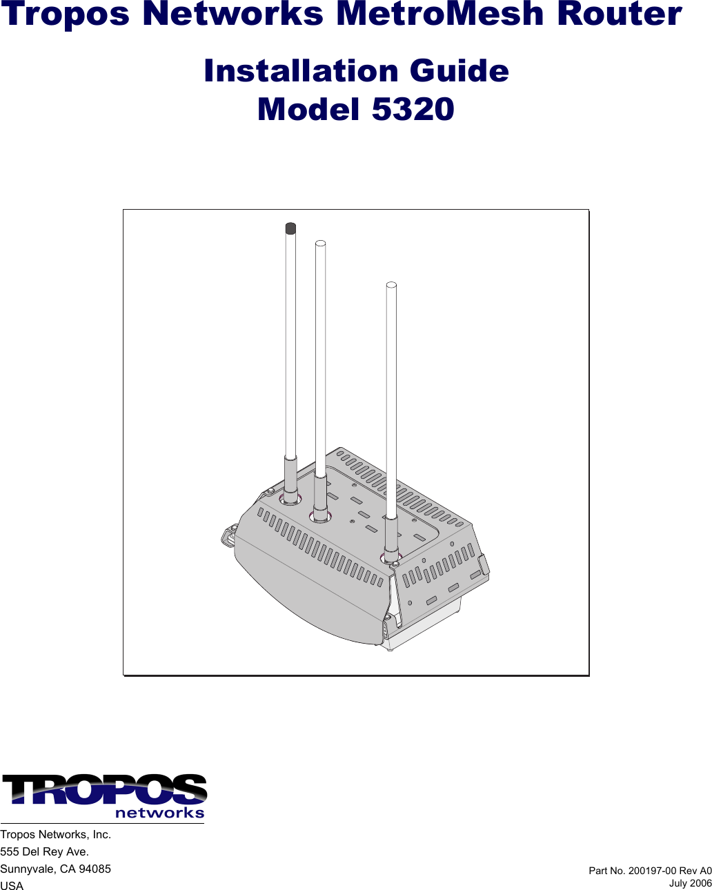 Part No. 200197-00 Rev A0July 2006Tropos Networks MetroMesh RouterInstallation GuideModel 5320Tropos Networks, Inc.555 Del Rey Ave.Sunnyvale, CA 94085USA