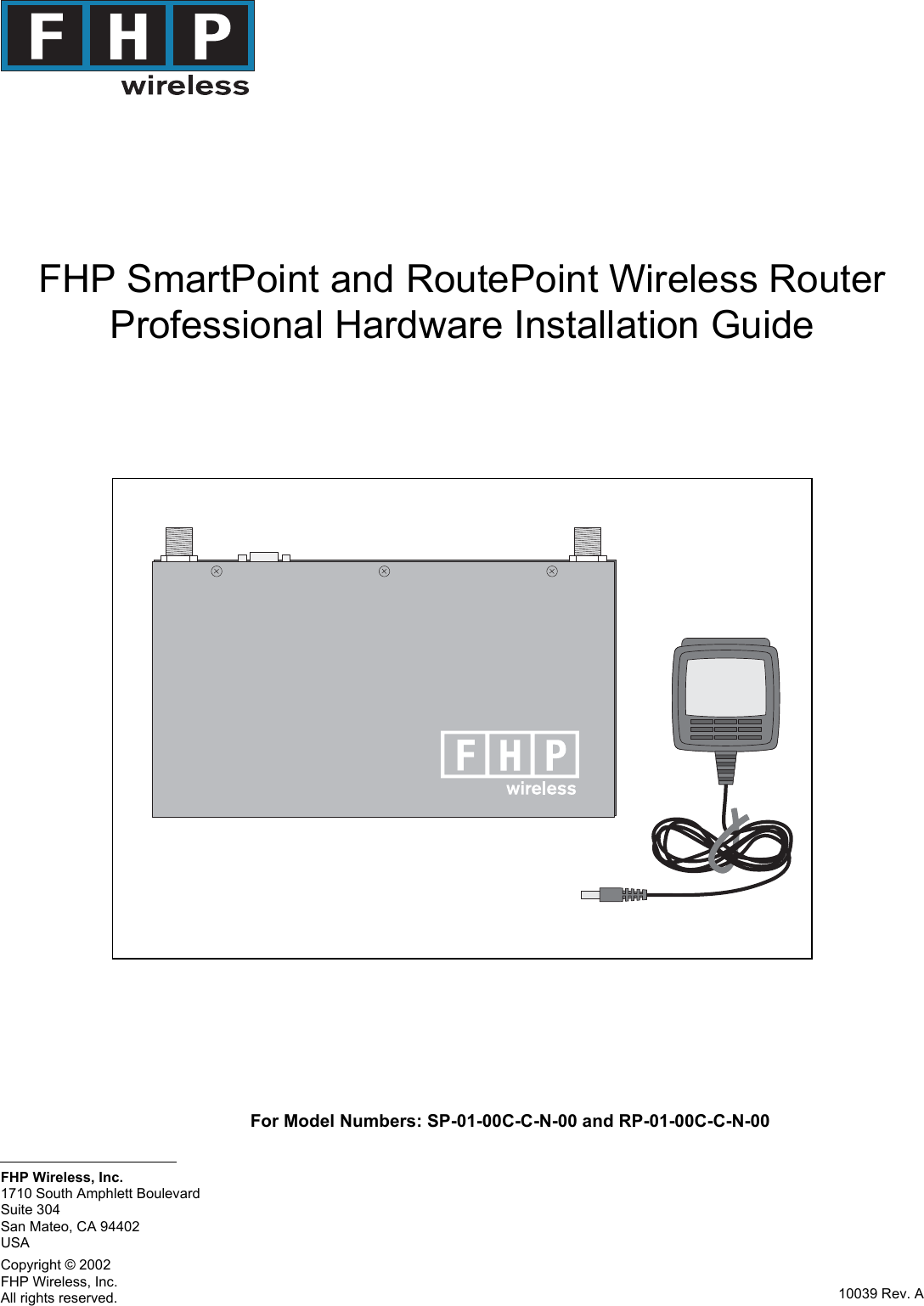 10039 Rev. AFHP Wireless, Inc.All rights reserved.Suite 304San Mateo, CA 94402USA1710 South Amphlett BoulevardFHP Wireless, Inc.Copyright © 2002FHP SmartPoint and RoutePoint Wireless RouterProfessional Hardware Installation GuideFor Model Numbers: SP-01-00C-C-N-00 and RP-01-00C-C-N-00