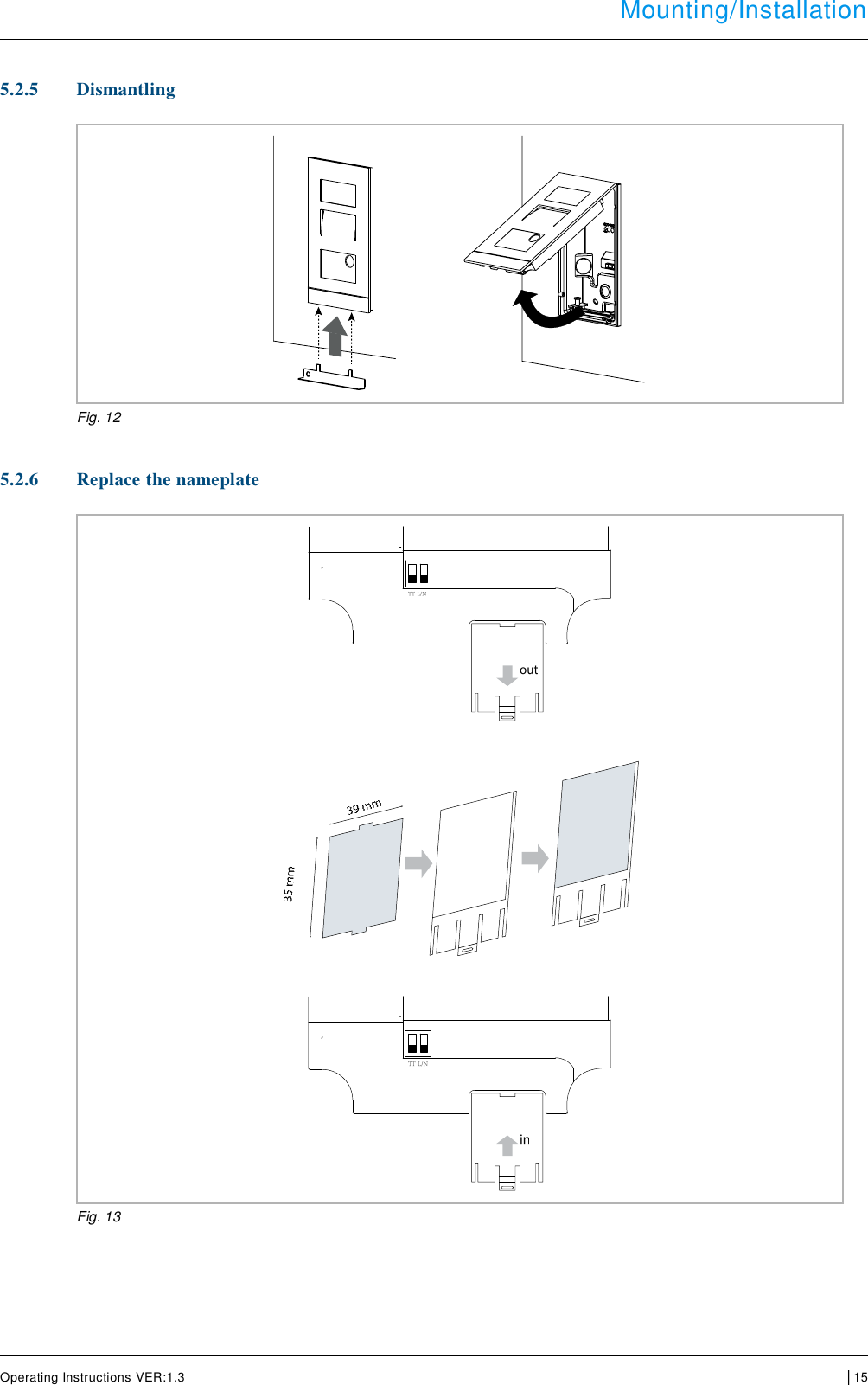  Mounting/Installation      Operating Instructions VER:1.3 │15     5.2.5 Dismantling    Fig. 12   5.2.6 Replace the nameplate        Fig. 13      