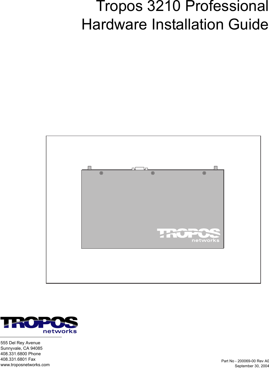 555 Del Rey AvenueSunnyvale, CA 94085408.331.6800 Phone408.331.6801 Faxwww.troposnetworks.comTropos 3210 ProfessionalHardware Installation GuidePart No - 200069-00 Rev A0September 30, 2004