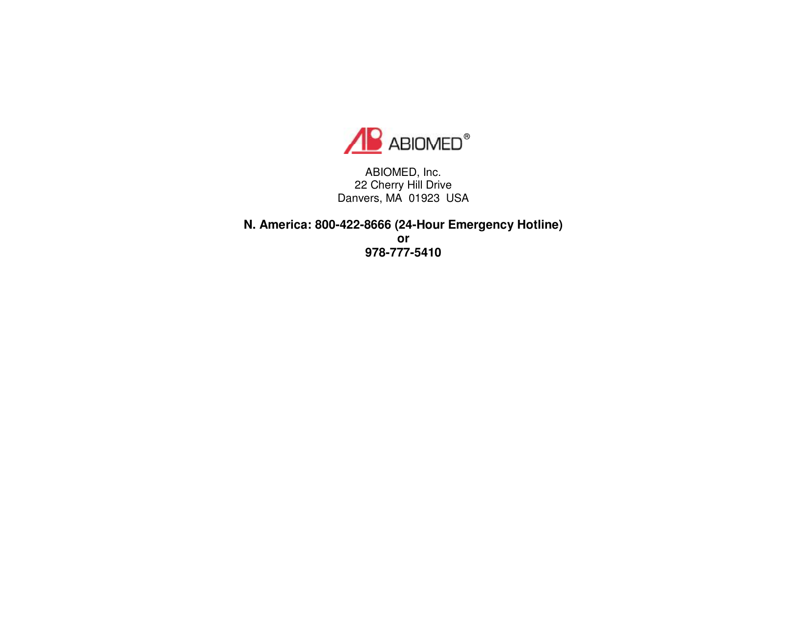 ABIOMED, Inc.22 Cherry Hill DriveDanvers, MA  01923  USAN. America: 800-422-8666 (24-Hour Emergency Hotline)or978-777-5410®