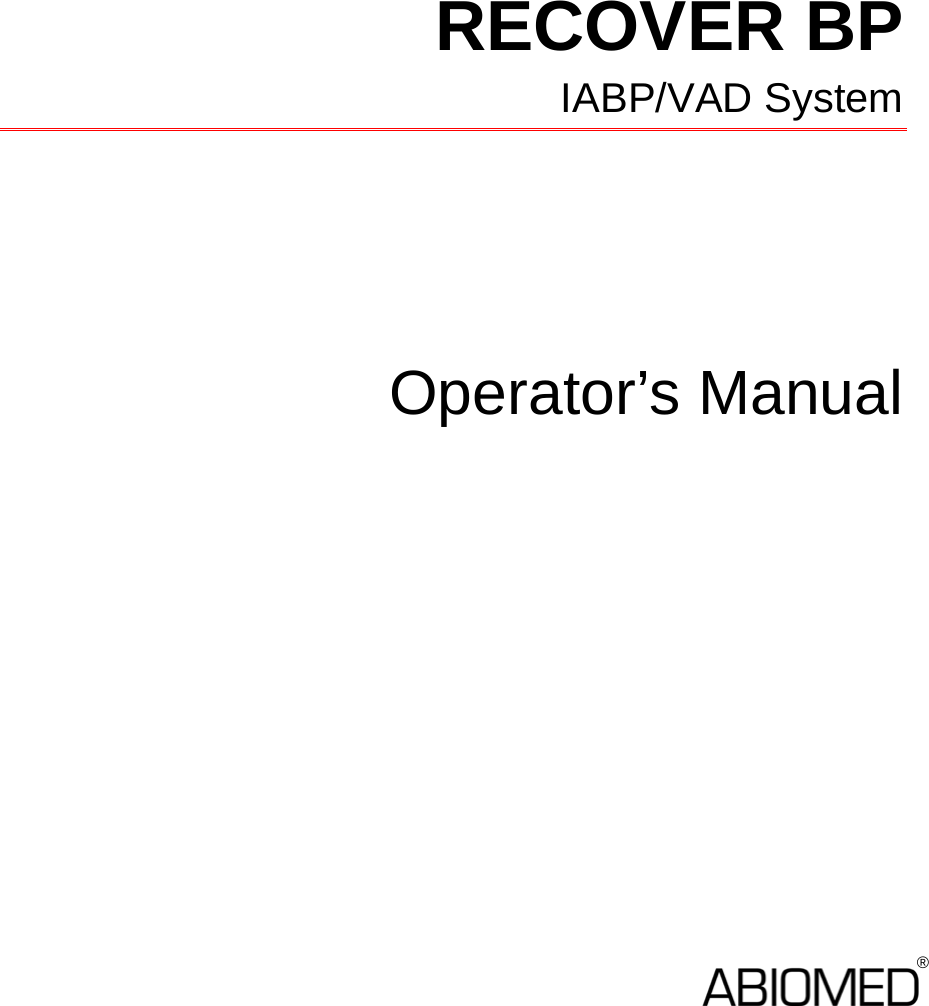           RECOVER BP  IABP/VAD System          Operator’s Manual                             ®  