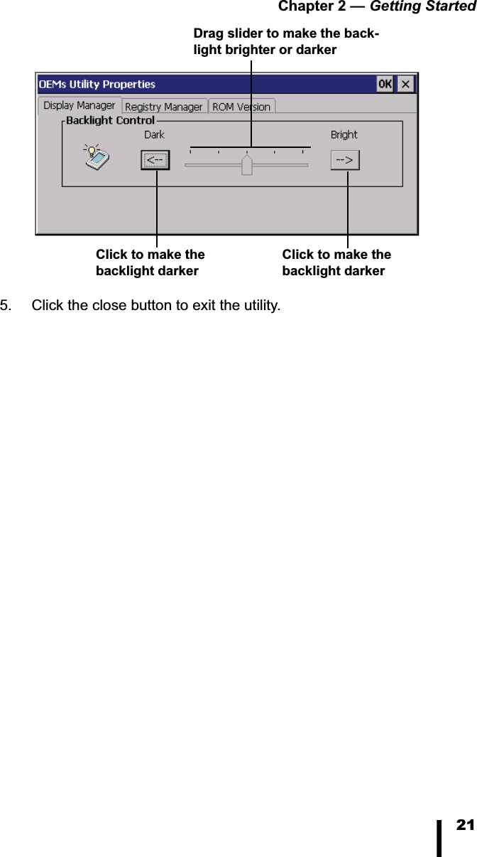 Chapter 2 &mdash; Getting Started215. Click the close button to exit the utility.Click to make the backlight darkerClick to make the backlight darkerDrag slider to make the back-light brighter or darker