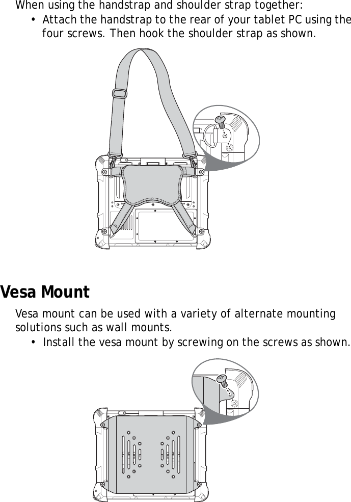 S10A User Manual54When using the handstrap and shoulder strap together:•  Attach the handstrap to the rear of your tablet PC using the four screws. Then hook the shoulder strap as shown.Vesa MountVesa mount can be used with a variety of alternate mounting solutions such as wall mounts.•  Install the vesa mount by screwing on the screws as shown. Lock LockLock Lock