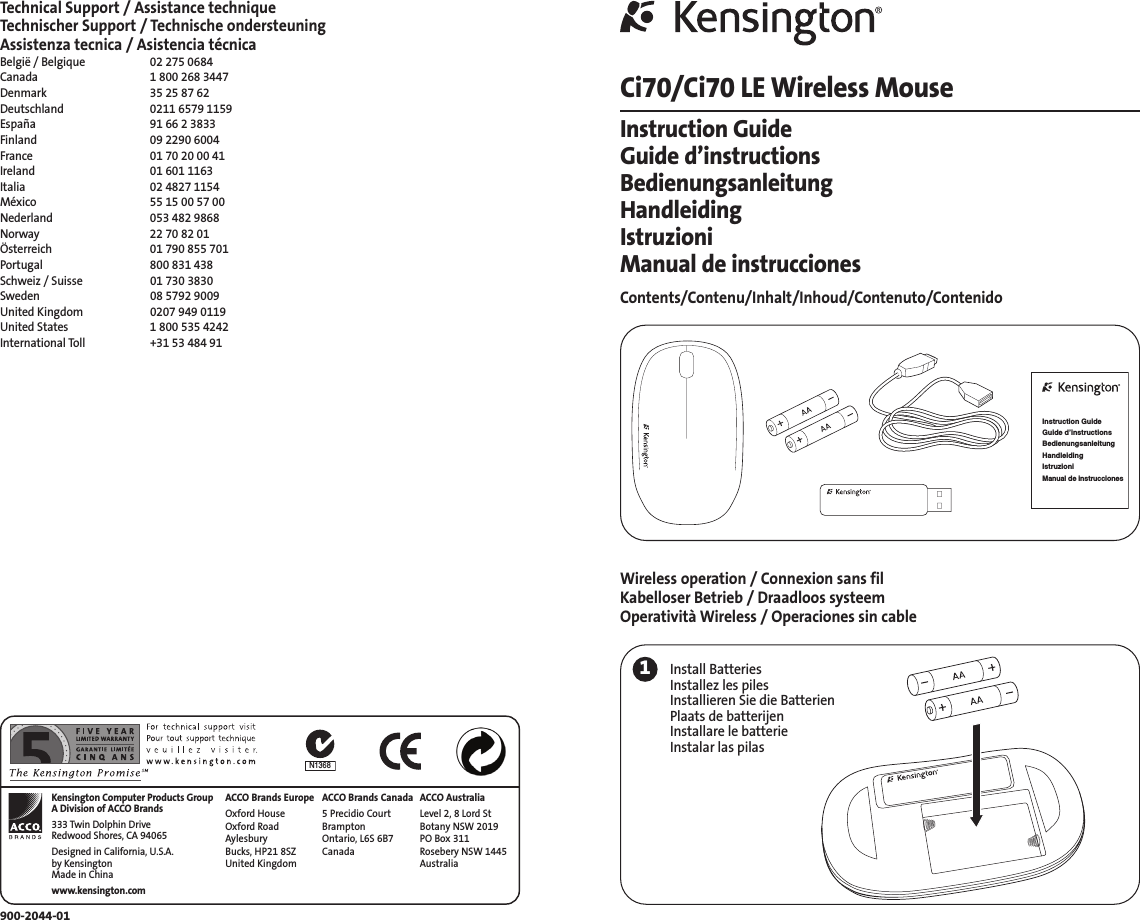 Technical Support / Assistance techniqueTechnischer Support / Technische ondersteuningAssistenza tecnica / Asistencia técnicaBelgië / Belgique 02 275 0684Canada 1 800 268 3447Denmark 35 25 87 62Deutschland 0211 6579 1159España 91 66 2 3833Finland 09 2290 6004France 01 70 20 00 41Ireland 01 601 1163Italia 02 4827 1154México 55 15 00 57 00Nederland 053 482 9868Norway 22 70 82 01Österreich 01 790 855 701Portugal 800 831 438Schweiz / Suisse 01 730 3830Sweden 08 5792 9009United Kingdom 0207 949 0119United States 1 800 535 4242International Toll +31 53 484 91900-2044-01ACCO Brands EuropeOxford HouseOxford RoadAylesbury Bucks, HP21 8SZUnited KingdomACCO Brands Canada5 Precidio CourtBrampton Ontario, L6S 6B7 CanadaN1368Kensington Computer Products GroupA Division of ACCO Brands333 Twin Dolphin DriveRedwood Shores, CA 94065Designed in California, U.S.A.by KensingtonMade in Chinawww.kensington.comACCO AustraliaLevel 2, 8 Lord StBotany NSW 2019PO Box 311Rosebery NSW 1445AustraliaCi70/Ci70 LE Wireless MouseInstruction GuideGuide d’instructionsBedienungsanleitungHandleidingIstruzioniManual de instruccionesContents/Contenu/Inhalt/Inhoud/Contenuto/ContenidoWireless operation / Connexion sans filKabelloser Betrieb / Draadloos systeemOperatività Wireless / Operaciones sin cableInstruction GuideGuide d’instructionsBedienungsanleitungHandleidingIstruzioniManual de instrucciones1Install BatteriesInstallez les pilesInstallieren Sie die Batterien Plaats de batterijenInstallare le batterie Instalar las pilas