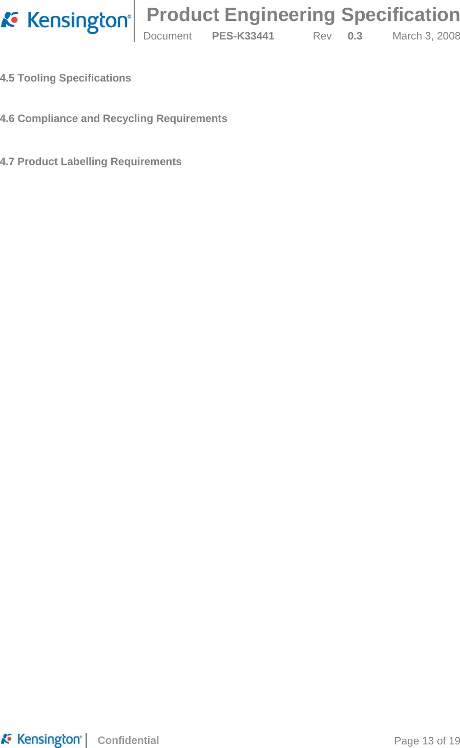  Product Engineering Specification Document  PES-K33441  Rev  0.3  March 3, 2008      Confidential  Page 13 of 19 4.5 Tooling Specifications  4.6 Compliance and Recycling Requirements  4.7 Product Labelling Requirements   