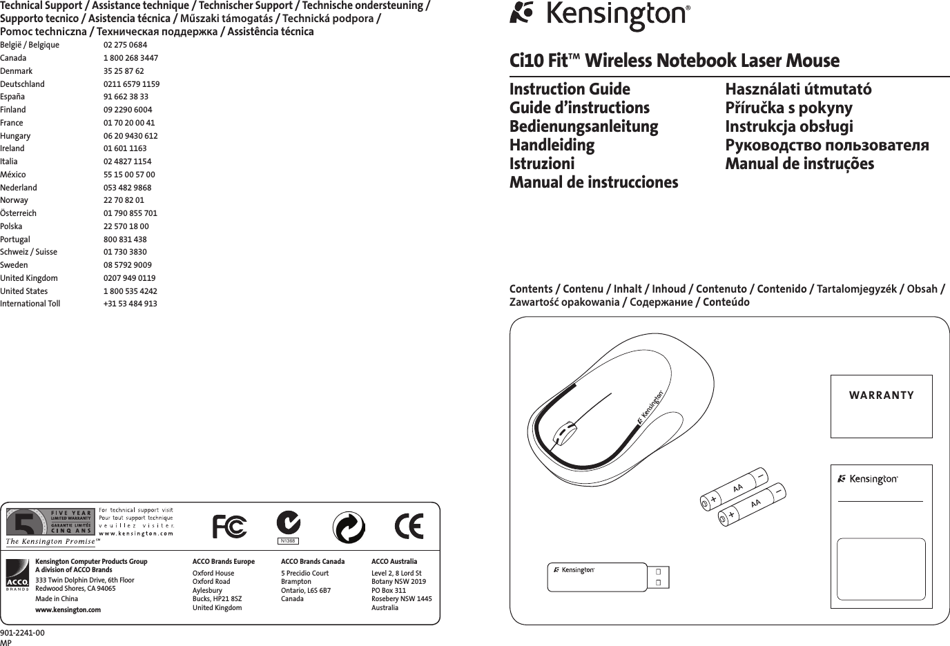 N136 8Ci10 Fit™ Wireless Notebook Laser MouseInstruction Guide  Használati útmutató Guide d’instructions  Příručka s pokyny Bedienungsanleitung  Instrukcja obsługi Handleiding  Руководство пользователя Istruzioni  Manual de instruções Manual de instrucciones Contents / Contenu / Inhalt / Inhoud / Contenuto / Contenido / Tartalomjegyzék / Obsah / Zawartość opakowania / Содержание / ConteúdoTechnical Support / Assistance technique / Technischer Support / Technische ondersteuning /  Supporto tecnico / Asistencia técnica / Műszaki támogatás / Technická podpora /  Pomoc techniczna / Техническая поддержка / Assistência técnicaBelgië / Belgique  02 275 0684Canada  1 800 268 3447Denmark  35 25 87 62Deutschland  0211 6579 1159España  91 662 38 33Finland  09 2290 6004France  01 70 20 00 41Hungary  06 20 9430 612Ireland  01 601 1163Italia  02 4827 1154México  55 15 00 57 00Nederland  053 482 9868Norway  22 70 82 01Österreich  01 790 855 701Polska  22 570 18 00Portugal  800 831 438Schweiz / Suisse  01 730 3830Sweden  08 5792 9009United Kingdom  0207 949 0119United States  1 800 535 4242International Toll  +31 53 484 913901-2241-00  MPACCO Brands EuropeOxford House Oxford Road Aylesbury  Bucks, HP21 8SZ United KingdomACCO Brands Canada5 Precidio Court Brampton  Ontario, L6S 6B7  CanadaKensington Computer Products Group A division of ACCO Brands333 Twin Dolphin Drive, 6th Floor Redwood Shores, CA 94065Made in Chinawww.kensington.comACCO AustraliaLevel 2, 8 Lord St Botany NSW 2019 PO Box 311 Rosebery NSW 1445 AustraliaWARRANTY