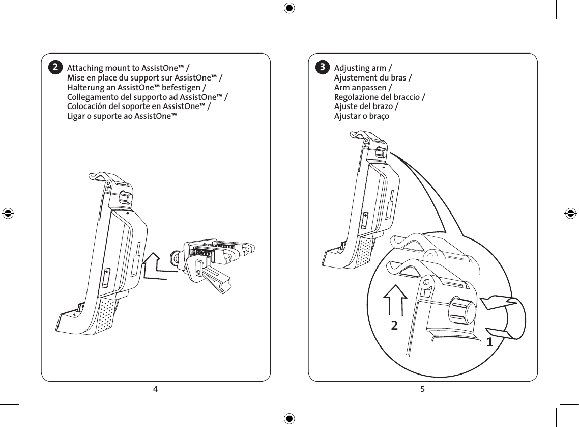 4 52Attaching mount to AssistOne™ / Mise en place du support sur AssistOne™ /Halterung an AssistOne™ befestigen / Collegamento del supporto ad AssistOne™ / Colocación del soporte en AssistOne™ /  Ligar o suporte ao AssistOne™3Adjusting arm / Ajustement du bras / Arm anpassen / Regolazione del braccio / Ajuste del brazo / Ajustar o braço12