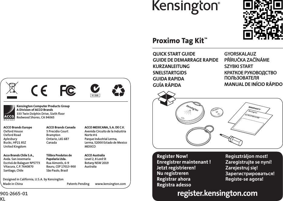 901-2665-01 KL register.kensington.comQUICK START GUIDEGUIDE DE DEMARRAGE RAPIDEKURZANLEITUNGSNELSTARTGIDSGUIDA RAPIDAGUÍA RÁPIDAGYORSKALAUZPŘÍRUČKA ZAČÍNÁMESZYBKI STARTКРАТКОЕ РУКОВОДСТВО  ПОЛЬЗОВАТЕЛЯMANUAL DE INÍCIO RÁPIDORegister Now!Enregistrer maintenant !Jetzt registrieren!Nu registrerenRegistrar ahoraRegistra adesso Regisztràljon most!Zaregistrujte se nyní!Zarejestruj się!Зарегистрироваться!Registe-se agora!Kensington Computer Products GroupA Division of ACCO Brands333 Twin Dolphin Drive, Sixth floorRedwood Shores, CA 94065ACCO MEXICANA, S.A. DE C.V.Avenida Circuito de la IndustriaNorte # 6Parque Industrial Lerma,Lerma, 52000 Estado de MexicoMEXICODesigned in California, U.S.A. by KensingtonMade in ChinaACCO Brands EuropeOxford HouseOxford RoadAylesburyBucks, HP21 8SZUnited KingdomAcco Brands Chile S.A.,Avda. San JosemaríaEscrivá de Balaguer Nº5773Vitacura, C.P. 7640870Santiago, ChileACCO Brands Canada5 Precidio CourtBramptonOntario, L6S 6B7CanadaTilibra Produtos de Papelaria Ltda.Rua Aimorés, 6-9Bauru, CEP 17013-900São Paulo, Brasilwww.kensington.comPatents Pending ACCO AustraliaLevel 2, 8 Lord StBotany NSW 2019AustraliaProximo Tag Kit™