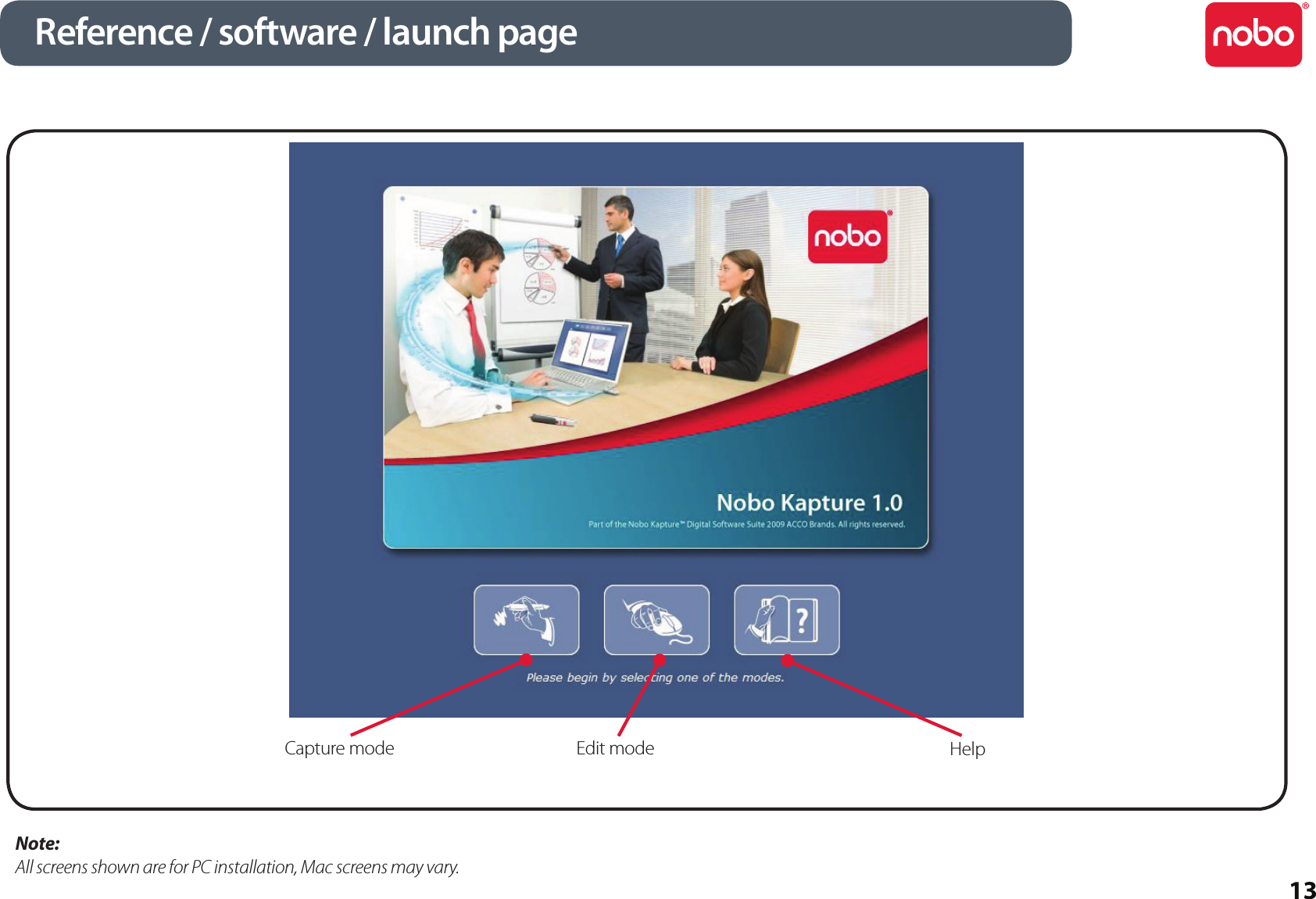 13Reference / software / launch pageNote:All screens shown are for PC installation, Mac screens may vary.Capture mode Edit mode Help