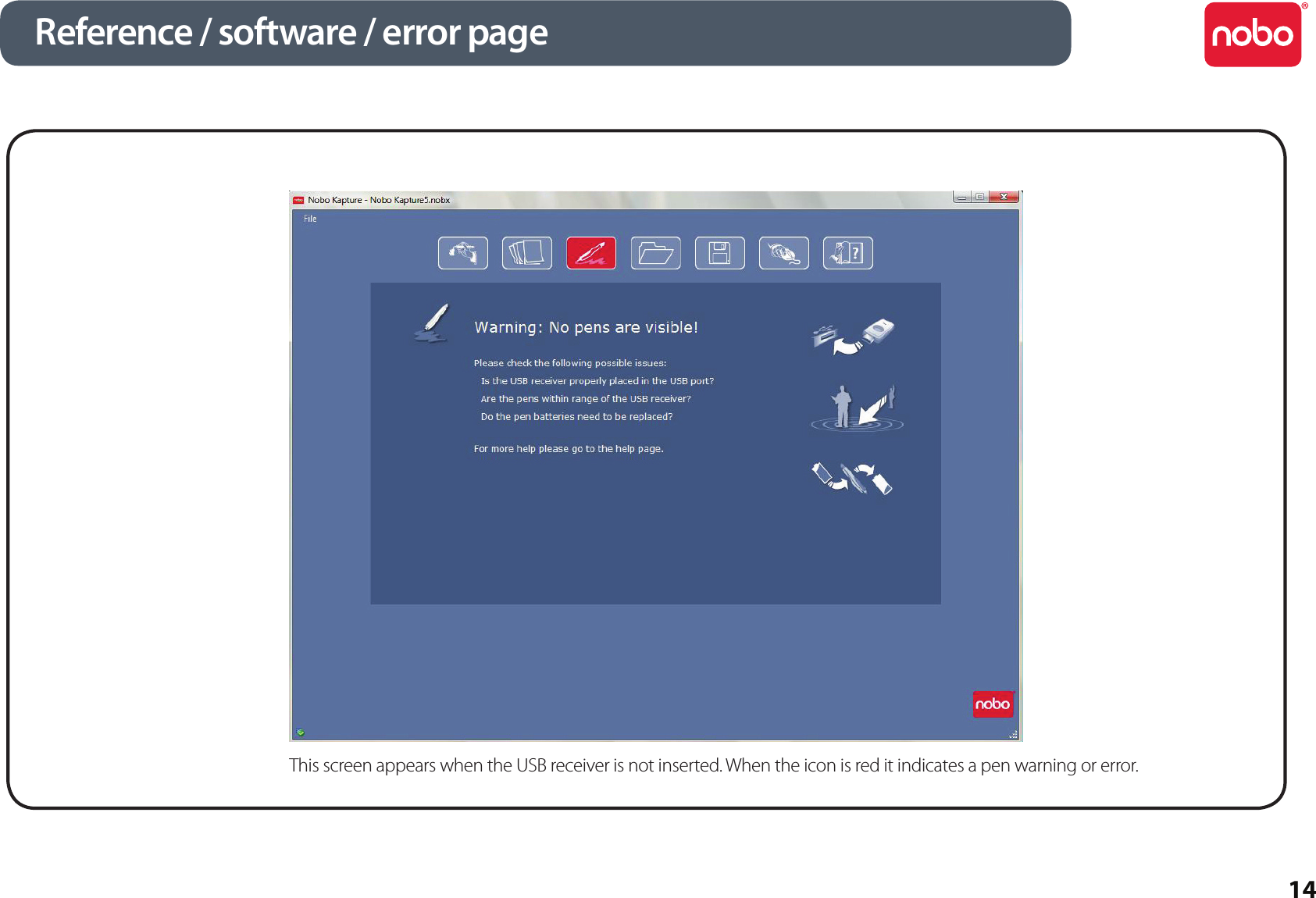 14Reference / software / error pageThis screen appears when the USB receiver is not inserted. When the icon is red it indicates a pen warning or error.