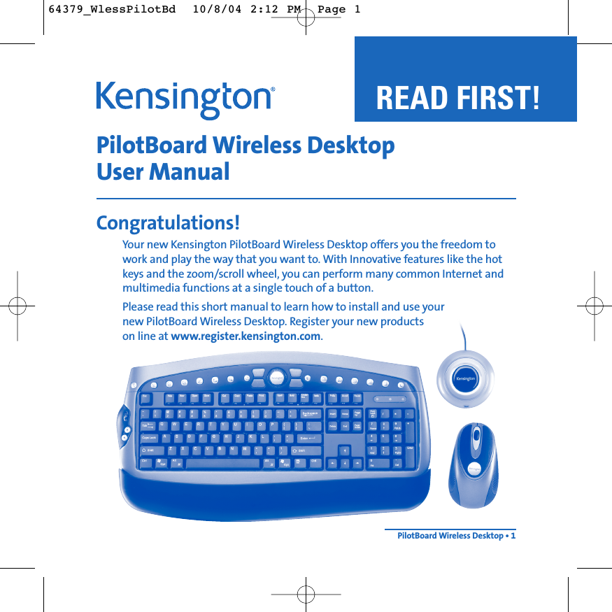 PilotBoard Wireless Desktop User ManualCongratulations!Your new Kensington PilotBoard Wireless Desktop offers you the freedom towork and play the way that you want to. With Innovative features like the hotkeys and the zoom/scroll wheel, you can perform many common Internet andmultimedia functions at a single touch of a button.Please read this short manual to learn how to install and use your new PilotBoard Wireless Desktop. Register your new products on line at www.register.kensington.com.PilotBoard Wireless Desktop • 1READ FIRST! 64379_WlessPilotBd  10/8/04 2:12 PM  Page 1