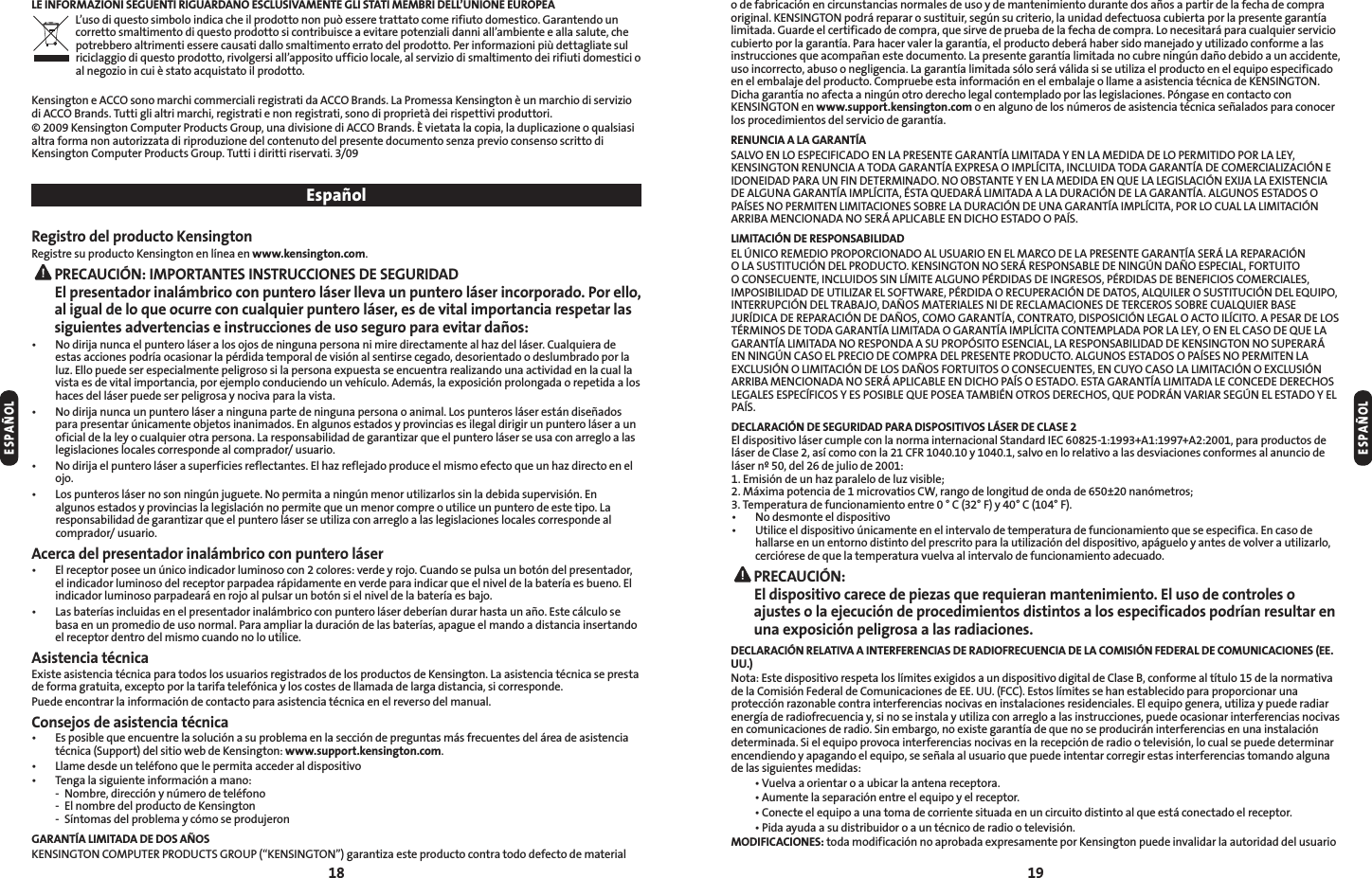 18 19o de fabricación en circunstancias normales de uso y de mantenimiento durante dos años a partir de la fecha de compra original. KENSINGTON podrá reparar o sustituir, según su criterio, la unidad defectuosa cubierta por la presente garantía limitada. Guarde el certificado de compra, que sirve de prueba de la fecha de compra. Lo necesitará para cualquier servicio cubierto por la garantía. Para hacer valer la garantía, el producto deberá haber sido manejado y utilizado conforme a las instrucciones que acompañan este documento. La presente garantía limitada no cubre ningún daño debido a un accidente, uso incorrecto, abuso o negligencia. La garantía limitada sólo será válida si se utiliza el producto en el equipo especificado en el embalaje del producto. Compruebe esta información en el embalaje o llame a asistencia técnica de KENSINGTON. Dicha garantía no afecta a ningún otro derecho legal contemplado por las legislaciones. Póngase en contacto con KENSINGTON en www.support.kensington.com o en alguno de los números de asistencia técnica señalados para conocer los procedimientos del servicio de garantía.RENUNCIA A LA GARANTÍA4&quot;-70&amp;/-0&amp;41&amp;$*&apos;*$&quot;%0&amp;/-&quot;13&amp;4&amp;/5&amp;(&quot;3&quot;/5¶&quot;-*.*5&quot;%&quot;:&amp;/-&quot;.&amp;%*%&quot;%&amp;-01&amp;3.*5*%0103-&quot;-&amp;:KENSINGTON RENUNCIA A TODA GARANTÍA EXPRESA O IMPLÍCITA, INCLUIDA TODA GARANTÍA DE COMERCIALIZACIÓN E *%0/&amp;*%&quot;%1&quot;3&quot;6/&apos;*/%&amp;5&amp;3.*/&quot;%0/00#45&quot;/5&amp;:&amp;/-&quot;.&amp;%*%&quot;&amp;/26&amp;-&quot;-&amp;(*4-&quot;$*»/&amp;9*+&quot;-&quot;&amp;9*45&amp;/$*&quot;%&amp;&quot;-(6/&quot;(&quot;3&quot;/5¶&quot;*.1-¶$*5&quot;²45&quot;26&amp;%&quot;3«-*.*5&quot;%&quot;&quot;-&quot;%63&quot;$*»/%&amp;-&quot;(&quot;3&quot;/5¶&quot;&quot;-(6/04&amp;45&quot;%040PAÍSES NO PERMITEN LIMITACIONES SOBRE LA DURACIÓN DE UNA GARANTÍA IMPLÍCITA, POR LO CUAL LA LIMITACIÓN &quot;33*#&quot;.&amp;/$*0/&quot;%&quot;/04&amp;3«&quot;1-*$&quot;#-&amp;&amp;/%*$)0&amp;45&quot;%001&quot;¶4LIMITACIÓN DE RESPONSABILIDAD&amp;-Á/*$03&amp;.&amp;%*0130103$*0/&quot;%0&quot;-646&quot;3*0&amp;/&amp;-.&quot;3$0%&amp;-&quot;13&amp;4&amp;/5&amp;(&quot;3&quot;/5¶&quot;4&amp;3«-&quot;3&amp;1&quot;3&quot;$*»/0-&quot;4645*56$*»/%&amp;-130%6$50,&amp;/4*/(50//04&amp;3«3&amp;410/4&quot;#-&amp;%&amp;/*/(Á/%&quot;º0&amp;41&amp;$*&quot;-&apos;0356*500$0/4&amp;$6&amp;/5&amp;*/$-6*%044*/-¶.*5&amp;&quot;-(6/01²3%*%&quot;4%&amp;*/(3&amp;4041²3%*%&quot;4%&amp;#&amp;/&amp;&apos;*$*04$0.&amp;3$*&quot;-&amp;4*.104*#*-*%&quot;%%&amp;65*-*;&quot;3&amp;-40&apos;58&quot;3&amp;1²3%*%&quot;03&amp;$61&amp;3&quot;$*»/%&amp;%&quot;504&quot;-26*-&amp;304645*56$*»/%&amp;-&amp;26*10*/5&amp;3361$*»/%&amp;-53&quot;#&quot;+0%&quot;º04.&quot;5&amp;3*&quot;-&amp;4/*%&amp;3&amp;$-&quot;.&quot;$*0/&amp;4%&amp;5&amp;3$&amp;30440#3&amp;$6&quot;-26*&amp;3#&quot;4&amp;+63¶%*$&quot;%&amp;3&amp;1&quot;3&quot;$*»/%&amp;%&quot;º04$0.0(&quot;3&quot;/5¶&quot;$0/53&quot;50%*4104*$*»/-&amp;(&quot;-0&quot;$50*-¶$*50&quot;1&amp;4&quot;3%&amp;-045²3.*/04%&amp;50%&quot;(&quot;3&quot;/5¶&quot;-*.*5&quot;%&quot;0(&quot;3&quot;/5¶&quot;*.1-¶$*5&quot;$0/5&amp;.1-&quot;%&quot;103-&quot;-&amp;:0&amp;/&amp;-$&quot;40%&amp;26&amp;-&quot;(&quot;3&quot;/5¶&quot;-*.*5&quot;%&quot;/03&amp;410/%&quot;&quot;461301»4*50&amp;4&amp;/$*&quot;--&quot;3&amp;410/4&quot;#*-*%&quot;%%&amp;,&amp;/4*/(50//0461&amp;3&quot;3«EN NINGÚN CASO EL PRECIO DE COMPRA DEL PRESENTE PRODUCTO. ALGUNOS ESTADOS O PAÍSES NO PERMITEN LA &amp;9$-64*»/0-*.*5&quot;$*»/%&amp;-04%&quot;º04&apos;0356*5040$0/4&amp;$6&amp;/5&amp;4&amp;/$6:0$&quot;40-&quot;-*.*5&quot;$*»/0&amp;9$-64*»/&quot;33*#&quot;.&amp;/$*0/&quot;%&quot;/04&amp;3«&quot;1-*$&quot;#-&amp;&amp;/%*$)01&quot;¶40&amp;45&quot;%0&amp;45&quot;(&quot;3&quot;/5¶&quot;-*.*5&quot;%&quot;-&amp;$0/$&amp;%&amp;%&amp;3&amp;$)04-&amp;(&quot;-&amp;4&amp;41&amp;$¶&apos;*$04:&amp;4104*#-&amp;26&amp;104&amp;&quot;5&quot;.#*²/05304%&amp;3&amp;$)0426&amp;10%3«/7&quot;3*&quot;34&amp;(Á/&amp;-&amp;45&quot;%0:&amp;-PAÍS.DECLARACIÓN DE SEGURIDAD PARA DISPOSITIVOS LÁSER DE CLASE 2&amp;MEJTQPTJUJWPMÈTFSDVNQMFDPOMBOPSNBJOUFSOBDJPOBM4UBOEBSE*&amp;$&quot;&quot;QBSBQSPEVDUPTEFláser de Clase 2, así como con la 21 CFR 1040.10 y 1040.1, salvo en lo relativo a las desviaciones conformes al anuncio de MÈTFSOEFMEFKVMJPEF 1. Emisión de un haz paralelo de luz visible;2. Máxima potencia de 1 microvatios CW, rango de longitud de onda de 650±20 nanómetros;5FNQFSBUVSBEFGVODJPOBNJFOUPFOUSF¡$¡&apos;Z¡$¡&apos;t /PEFTNPOUFFMEJTQPTJUJWPt 6UJMJDFFMEJTQPTJUJWPÞOJDBNFOUFFOFMJOUFSWBMPEFUFNQFSBUVSBEFGVODJPOBNJFOUPRVFTFFTQFDJGJDB&amp;ODBTPEFhallarse en un entorno distinto del prescrito para la utilización del dispositivo, apáguelo y antes de volver a utilizarlo, cerciórese de que la temperatura vuelva al intervalo de funcionamiento adecuado. PRECAUCIÓN:  El dispositivo carece de piezas que requieran mantenimiento. El uso de controles o ajustes o la ejecución de procedimientos distintos a los especificados podrían resultar en una exposición peligrosa a las radiaciones.DECLARACIÓN RELATIVA A INTERFERENCIAS DE RADIOFRECUENCIA DE LA COMISIÓN FEDERAL DE COMUNICACIONES (EE. UU.)/PUB&amp;TUFEJTQPTJUJWPSFTQFUBMPTMÓNJUFTFYJHJEPTBVOEJTQPTJUJWPEJHJUBMEF$MBTF#DPOGPSNFBMUÓUVMPEFMBOPSNBUJWBEFMB$PNJTJØO&apos;FEFSBMEF$PNVOJDBDJPOFTEF&amp;&amp;66&apos;$$&amp;TUPTMÓNJUFTTFIBOFTUBCMFDJEPQBSBQSPQPSDJPOBSVOBprotección razonable contra interferencias nocivas en instalaciones residenciales. El equipo genera, utiliza y puede radiar energía de radiofrecuencia y, si no se instala y utiliza con arreglo a las instrucciones, puede ocasionar interferencias nocivas en comunicaciones de radio. Sin embargo, no existe garantía de que no se producirán interferencias en una instalación determinada. Si el equipo provoca interferencias nocivas en la recepción de radio o televisión, lo cual se puede determinar encendiendo y apagando el equipo, se señala al usuario que puede intentar corregir estas interferencias tomando alguna EFMBTTJHVJFOUFTNFEJEBT t7VFMWBBPSJFOUBSPBVCJDBSMBBOUFOBSFDFQUPSB t&quot;VNFOUFMBTFQBSBDJØOFOUSFFMFRVJQPZFMSFDFQUPS t$POFDUFFMFRVJQPBVOBUPNBEFDPSSJFOUFTJUVBEBFOVODJSDVJUPEJTUJOUPBMRVFFTUÈDPOFDUBEPFMSFDFQUPS t1JEBBZVEBBTVEJTUSJCVJEPSPBVOUÏDOJDPEFSBEJPPUFMFWJTJØOMODIFICACIONES: toda modificación no aprobada expresamente por Kensington puede invalidar la autoridad del usuario LE INFORMAZIONI SEGUENTI RIGUARDANO ESCLUSIVAMENTE GLI STATI MEMBRI DELL’UNIONE EUROPEA-VTPEJRVFTUPTJNCPMPJOEJDBDIFJMQSPEPUUPOPOQVÛFTTFSFUSBUUBUPDPNFSJGJVUPEPNFTUJDP(BSBOUFOEPVODPSSFUUPTNBMUJNFOUPEJRVFTUPQSPEPUUPTJDPOUSJCVJTDFBFWJUBSFQPUFO[JBMJEBOOJBMMBNCJFOUFFBMMBTBMVUFDIFQPUSFCCFSPBMUSJNFOUJFTTFSFDBVTBUJEBMMPTNBMUJNFOUPFSSBUPEFMQSPEPUUP1FSJOGPSNB[JPOJQJáEFUUBHMJBUFTVMSJDJDMBHHJPEJRVFTUPQSPEPUUPSJWPMHFSTJBMMBQQPTJUPVGGJDJPMPDBMFBMTFSWJ[JPEJTNBMUJNFOUPEFJSJGJVUJEPNFTUJDJPal negozio in cui è stato acquistato il prodotto.Kensington e ACCO sono marchi commerciali registrati da ACCO Brands. La Promessa Kensington è un marchio di servizio EJ&quot;$$0#SBOET5VUUJHMJBMUSJNBSDIJSFHJTUSBUJFOPOSFHJTUSBUJTPOPEJQSPQSJFUËEFJSJTQFUUJWJQSPEVUUPSJª,FOTJOHUPO$PNQVUFS1SPEVDUT(SPVQVOBEJWJTJPOFEJ&quot;$$0#SBOETµWJFUBUBMBDPQJBMBEVQMJDB[JPOFPRVBMTJBTJaltra forma non autorizzata di riproduzione del contenuto del presente documento senza previo consenso scritto di Kensington Computer Products Group. Tutti i diritti riservati. 3/09EspañolRegistro del producto KensingtonRegistre su producto Kensington en línea en www.kensington.com. PRECAUCIÓN: IMPORTANTES INSTRUCCIONES DE SEGURIDAD El presentador inalámbrico con puntero láser lleva un puntero láser incorporado. Por ello, al igual de lo que ocurre con cualquier puntero láser, es de vital importancia respetar las siguientes advertencias e instrucciones de uso seguro para evitar daños:t /PEJSJKBOVODBFMQVOUFSPMÈTFSBMPTPKPTEFOJOHVOBQFSTPOBOJNJSFEJSFDUBNFOUFBMIB[EFMMÈTFS$VBMRVJFSBEFestas acciones podría ocasionar la pérdida temporal de visión al sentirse cegado, desorientado o deslumbrado por la luz. Ello puede ser especialmente peligroso si la persona expuesta se encuentra realizando una actividad en la cual la vista es de vital importancia, por ejemplo conduciendo un vehículo. Además, la exposición prolongada o repetida a los haces del láser puede ser peligrosa y nociva para la vista.t /PEJSJKBOVODBVOQVOUFSPMÈTFSBOJOHVOBQBSUFEFOJOHVOBQFSTPOBPBOJNBM-PTQVOUFSPTMÈTFSFTUÈOEJTF×BEPTpara presentar únicamente objetos inanimados. En algunos estados y provincias es ilegal dirigir un puntero láser a un oficial de la ley o cualquier otra persona. La responsabilidad de garantizar que el puntero láser se usa con arreglo a las legislaciones locales corresponde al comprador/ usuario.t /PEJSJKBFMQVOUFSPMÈTFSBTVQFSGJDJFTSFGMFDUBOUFT&amp;MIB[SFGMFKBEPQSPEVDFFMNJTNPFGFDUPRVFVOIB[EJSFDUPFOFMojo.t -PTQVOUFSPTMÈTFSOPTPOOJOHÞOKVHVFUF/PQFSNJUBBOJOHÞONFOPSVUJMJ[BSMPTTJOMBEFCJEBTVQFSWJTJØO&amp;Oalgunos estados y provincias la legislación no permite que un menor compre o utilice un puntero de este tipo. La responsabilidad de garantizar que el puntero láser se utiliza con arreglo a las legislaciones locales corresponde al comprador/ usuario.Acerca del presentador inalámbrico con puntero lásert &amp;MSFDFQUPSQPTFFVOÞOJDPJOEJDBEPSMVNJOPTPDPODPMPSFTWFSEFZSPKP$VBOEPTFQVMTBVOCPUØOEFMQSFTFOUBEPSel indicador luminoso del receptor parpadea rápidamente en verde para indicar que el nivel de la batería es bueno. El indicador luminoso parpadeará en rojo al pulsar un botón si el nivel de la batería es bajo.t -BTCBUFSÓBTJODMVJEBTFOFMQSFTFOUBEPSJOBMÈNCSJDPDPOQVOUFSPMÈTFSEFCFSÓBOEVSBSIBTUBVOB×P&amp;TUFDÈMDVMPTFbasa en un promedio de uso normal. Para ampliar la duración de las baterías, apague el mando a distancia insertando el receptor dentro del mismo cuando no lo utilice.Asistencia técnicaExiste asistencia técnica para todos los usuarios registrados de los productos de Kensington. La asistencia técnica se presta de forma gratuita, excepto por la tarifa telefónica y los costes de llamada de larga distancia, si corresponde.Puede encontrar la información de contacto para asistencia técnica en el reverso del manual.Consejos de asistencia técnicat &amp;TQPTJCMFRVFFODVFOUSFMBTPMVDJØOBTVQSPCMFNBFOMBTFDDJØOEFQSFHVOUBTNÈTGSFDVFOUFTEFMÈSFBEFBTJTUFODJBUÏDOJDB4VQQPSUEFMTJUJPXFCEF,FOTJOHUPOwww.support.kensington.com.t -MBNFEFTEFVOUFMÏGPOPRVFMFQFSNJUBBDDFEFSBMEJTQPTJUJWPt 5FOHBMBTJHVJFOUFJOGPSNBDJØOBNBOP  -  Nombre, dirección y número de teléfono  -  El nombre del producto de Kensington  -  Síntomas del problema y cómo se produjeronGARANTÍA LIMITADA DE DOS AÑOS,&amp;/4*/(50/$0.165&amp;3130%6$54(3061i,&amp;/4*/(50/wHBSBOUJ[BFTUFQSPEVDUPDPOUSBUPEPEFGFDUPEFNBUFSJBMESPAÑOLESPAÑOL